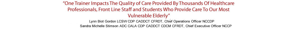"One Trainer Impacts The Quality of Care Provided By Thousands Of Healthcare Professionals, Front Line Staff and Students Who Provide Care To Our Most Vulnerable Elderly"